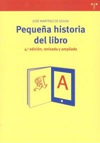 PEQUEÑA HISTORIA DEL LIBRO (4ª ED., REVISADA Y AMPLIADA) | 9788497043915 | MARTÍNEZ DE SOUSA, JOSÉ