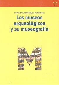 MUSEOS ARQUEOLÓGICOS Y SU MUSEOGRAFÍA, LOS | 9788497045322 | HERNÁNDEZ HERNÁNDEZ, FRANCISCA