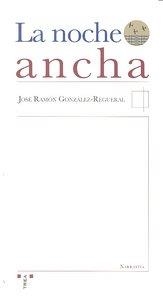 NOCHE ANCHA, LA | 9788497045346 | GONZÁLEZ-REGUERAL, JOSÉ RAMÓN
