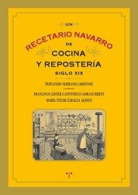 RECETARIO NAVARRO DE COCINA Y REPOSTERÍA (SIGLO XIX), UN | 9788497045681 | SERRANO LARRÁYOZ, FERNANDO / CAPISTEGUI GORASURRETA, FRANCISCO JAVIER / ZABALZA ALDAVE, MARÍA ITZIAR