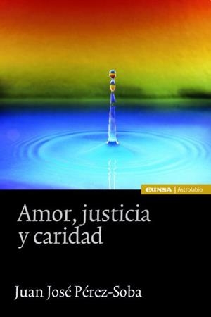 AMOR, JUSTICIA Y CARIDAD | 9788431328115 | PÉREZ-SOBA DÍEZ DEL CORRAL, JUAN JOSÉ