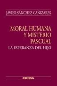 MORAL HUMANA Y MISTERIO PASCUAL | 9788431328092 | SÁNCHEZ CAÑIZARES, JAVIER