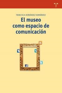 MUSEO COMO ESPACIO DE COMUNICACIÓN (2ª ED.), EL | 9788497045988 | HERNÁNDEZ HERNÁNDEZ, FRANCISCA