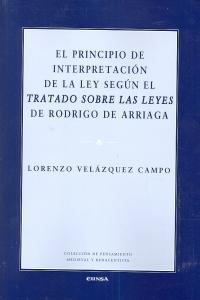 PRINCIPIO DE INTERPRETACIÓN DE LA LEY SEGÚN EL TRATADO SOBRE LAS LEYES DE RODRIGO DE ARRIAGA, EL | 9788431328412 | VELÁZQUEZ CAMPO, LORENZO
