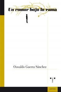 RUMOR BAJO LA RAMA, UN | 9788497046237 | GUERRA SÁNCHEZ, OSWALDO
