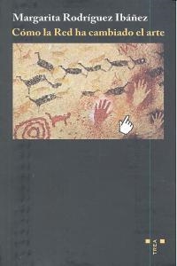 CÓMO LA RED HA CAMBIADO EL ARTE | 9788497046336 | RODRÍGUEZ IBÁNÑEZ, MARGARITA