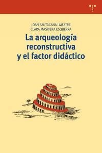 ARQUEOLOGÍA RECONSTRUCTIVA Y EL FACTOR DIDÁCTICO, LA | 9788497046206 | SANTACANA I MESTRE, JOAN / MASRIERA ESQUERRA, CLARA