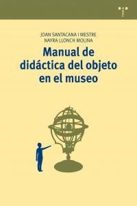 MANUAL DE DIDÁCTICA DEL OBJETO EN EL MUSEO | 9788497046213 | SANTACANA I MESTRE, JOAN / LLONCH MOLINA, NAYRA