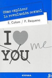 CÓMO EXPLICAR LA REVOLUCIÓN SEXUAL | 9788431328641 | COLOM COSTA, ENRIQUE / REQUENA MEANA, PABLO