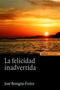 FELICIDAD INADVERTIDA, LA | 9788431328771 | FREIRE PÉREZ, JOSÉ BENIGNO