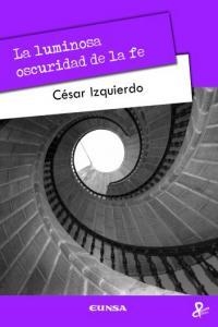 LUMINOSA OSCURIDAD DE LA FE, LA | 9788431328856 | IZQUIERDO, CÉSAR
