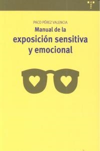 MANUAL DE LA EXPOSICIÓN SENSITIVA Y EMOCIONAL | 9788497046558 | PÉREZ VALENCIA, FRANCISCO