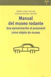 MANUAL DEL MUSEO RODANTE: UNA APROXIMACIÓN AL AUTOMÓVIL COMO OBJETO DE MUSEO | 9788497046695 | LLONCH MOLINA, NAYRA / SANTACANA I MESTRE, JOAN
