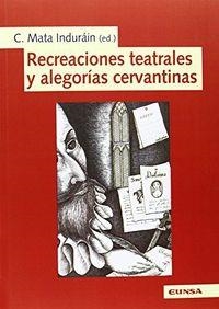 RECREACIONES TEATRALES Y ALEGORÍAS CERVANTINAS | 9788431328931 | MATA INDURÁIN, CARLOS