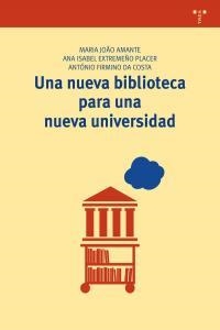 NUEVA BIBLIOTECA PARA UNA NUEVA UNIVERSIDAD, UNA | 9788497046619 | JOÃO AMANTE, MARIA / EXTREMEÑO PLACER, ANA ISABEL / FIRMINO DA COSTA, ANTÓNIO