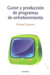 GUIÓN Y PRODUCCIÓN DE PROGRAMAS DE ENTRETENIMIENTO | 9788431328962 | GUERRERO PÉREZ, ENRIQUE