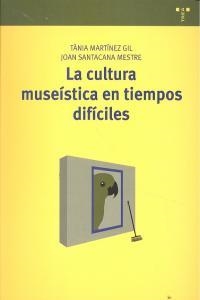 CULTURA MUSEÍSTICA EN TIEMPOS DIFÍCILES, LA | 9788497047364 | MARTÍNEZ GIL, TÀNIA / SANTACANA MESTRE, JOAN