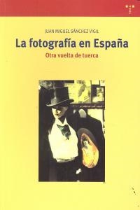 FOTOGRAFÍA EN ESPAÑA, LA. OTRA VUELTA DE TUERCA | 9788497047272 | SÁNCHEZ VIGIL, JUAN MIGUEL