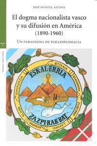 DOGMA NACIONALISTA VASCO Y SU DIFUSIÓN EN AMÉRICA (1890-1960), EL | 9788497047159 | AZCONA PASTOR, JOSÉ MANUEL