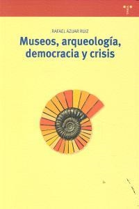 MUSEOS, ARQUEOLOGÍA, DEMOCRACIA Y CRISIS | 9788497046626 | AZUAR RUIZ, RAFAEL