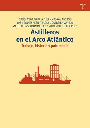 ASTILLEROS EN EL ARCO ATLÁNTICO | 9788497047289 | VEGA GARCÍA, RUBÉN / TORAL ALONSO, ELENA / GÓMEZ ALÉN, JOSÉ / CARDEIRA VARELA, RAQUEL / ALONSO DOMÍN