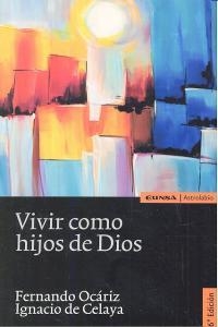 VIVIR COMO HIJOS DE DIOS | 9788431329525 | OCÁRIZ BRAÑA, FERNANDO / DE CELAYA URRUTIA, IGNACIO