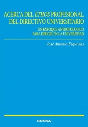 ACERCA DEL ETHOS PROFESIONAL DEL DIRECTIVO UNIVERSITARIO | 9788431330231 | ESQUIVIAS ROMERO, JOSÉ ANTONIO