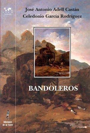 BANDOLEROS. HISTORIAS Y LEYENDAS ROMÁNTICAS ESPAÑOLAS | 9788479606725 | ADELL CASTÁN, JOSÉ ANTONIO / GARCÍA RODRÍGUEZ, CELEDONIO