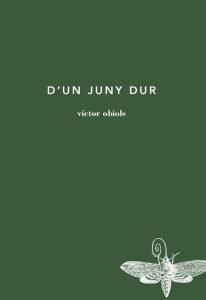 D'UN JUNY DUR | 9788494189098 | VÍCTOR OBIOLS LLANDRICH