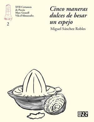 CINCO MANERAS DULCES DE BESAR UN ESPEJO | 9788415802280 | SÁNCHEZ ROBLES, MIGUEL