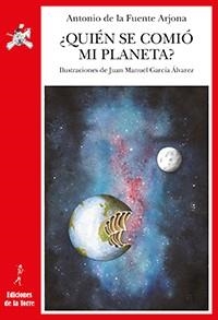 ¿QUIÉN SE COMIÓ MI PLANETA? | 9788479607265 | FUENTE ARJONA, ANTONIO DE LA