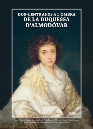 DOS-CENTS ANYS A L'OMBRA DE LA DUQUESSA D'ALMODÓVAR | 9788415802440 | BOLUFER PERUGA, MÓNICA / MAS MARTÍ, JOSEP / ALBA PAGÁN, ESTER / GOMIS CORELL, JOAN CARLES