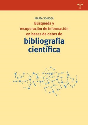 BÚSQUEDA Y RECUPERACIÓN DE INFORMACIÓN EN BASES DE DATOS DE BIBLIOGRAFÍA CIENTÍFICA | 9788497048767 | SOMOZA FERNÁNDEZ, MARTA