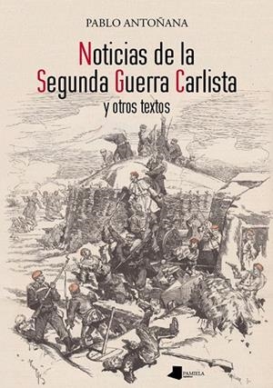 NOTICIAS DE LA SEGUNDA GUERRA CARLISTA Y OTROS TEXTOS | 9788476819296 | ANTOÑANA CHASCO, PABLO