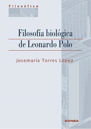 FILOSOFIA BIOLOGICA DE LEONARDO POLO | 9788431331184 | TORRES LÓPEZ, JOSEMARIA