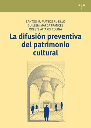 DIFUSIÓN PREVENTIVA DEL PATRIMONIO CULTURAL, LA | 9788497048965 | MATEOS RUSILLO, SANTOS M. / MARCA FRANCÉS, GUILLEM / ATTARDI COLINA, ORESTE