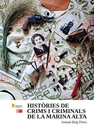 HISTÒRIES DE CRIMS I CRIMINALS DE LA MARINA ALTA | 9788415802679 | REIG PÉREZ, ANTONI