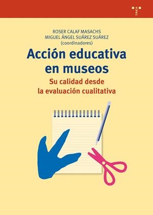 ACCIÓN EDUCATIVA EN MUSEOS: SU CALIDAD DESDE LA EVALUACIÓN CUALITATIVA | 9788497048538 | CALAF MASACHS, ROSER / SUÁREZ SUÁREZ, MIGUEL ÁNGEL