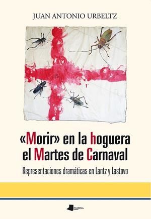 MORIR EN LA HOGUERA EL MARTES DE CARNAVAL | 9788491720157 | URBELTZ NAVARRO, JUAN ANTONIO