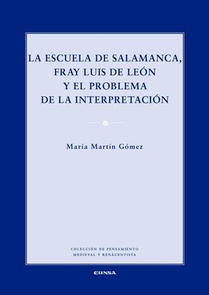 ESCUELA DE SALAMANCA, FRAY LUIS DE LEÓN Y EL PROBLEMA DE LA INTERPRETACIÓN, LA | 9788431331900 | MARTÍN GÓMEZ, MARÍA