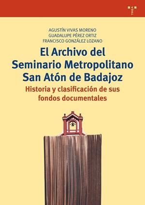 ARCHIVO DEL SEMINARIO METROPOLITANO SAN ATÓN DE BADAJOZ, EL | 9788497049931 | VIVAS MORENO, AGUSTÍN / PÉREZ ORTIZ, GUADALUPE / GONZÁLEZ LOZANO, FRANCISCO