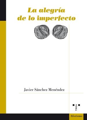 ALEGRÍA DE LO IMPERFECTO, LA | 9788497049726 | SÁNCHEZ MENÉNDEZ, JAVIER