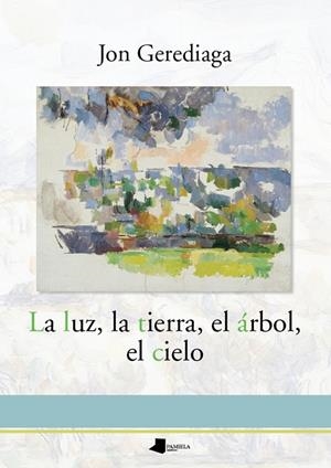 LUZ, LA TIERRA, EL ÁRBOL, EL CIELO, LA | 9788491720027 | GEREDIAGA GOITIA, JON