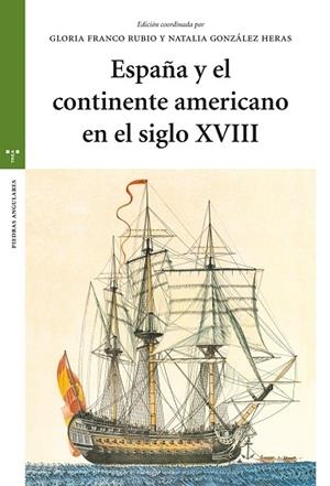 ESPAÑA Y EL CONTINENTE AMERICANO EN EL SIGLO XVIII | 9788417140021