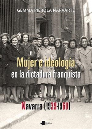 MUJER E IDEOLOGÍA EN LA DICTADURA FRANQUISTA | 9788491720560 | PIÉROLA NARVARTE, GEMMA