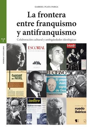 FRONTERA ENTRE EL FRANQUISMO Y EL ANTIFRANQUISMO, LA | 9788417140441 | PLATA PARGA, GABRIEL