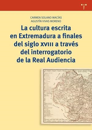 CULTURA ESCRITA EN EXTREMADURA A FINALES DEL SIGLO XVIII A TRAVÉS DEL INTERROGATORIO DE LA REAL AUDIENCIA, LA | 9788417140373 | SOLANO MACÍAS, CARMEN / VIVAS MORENO, AGUSTÍN
