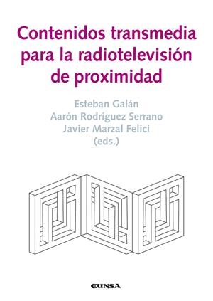 CONTENIDOS TRANSMEDIA PARA LA RADIOTELEVISIÓN DE PROXIMIDAD | 9788431332877 | GALÁN CUBILLO, ESTEBAN / RODRÍGUEZ SERRANO, AARÓN / MARZAL FELICI, JAVIER