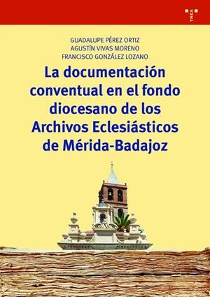 DOCUMENTACIÓN CONVENTUAL EN EL FONDO DIOCESANO DE LOS ARCHIVOS ECLESIÁSTICOS DE MÉRIDA-BADAJOZ, LA | 9788417140410 | PÉREZ ORTIZ, GUADALUPE / VIVAS MORENO, AGUSTÍN / GONZÁLEZ LOZANO, FRANCISCO