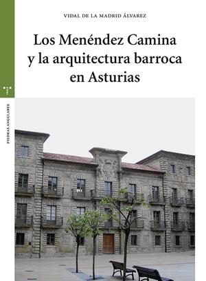 MENÉNDEZ CAMINA Y LA ARQUITECTURA BARROCA EN ASTURIAS, LOS | 9788417140953 | MADRID ÁLVAREZ, VIDAL DE LA